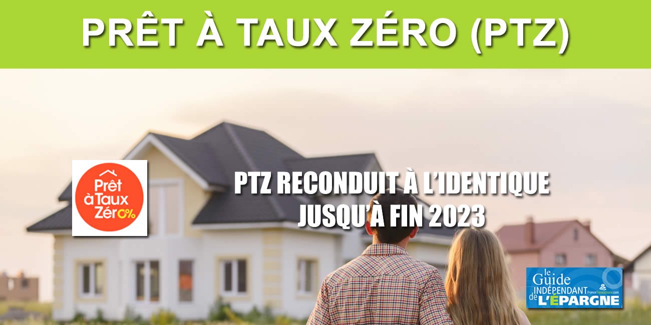Prêt à Taux Zéro (PTZ) : prolongation à l'identique jusqu'à fin 2023 Prêt à Taux Zéro (PTZ) : prolongation à l'identique jusqu'à fin 2023