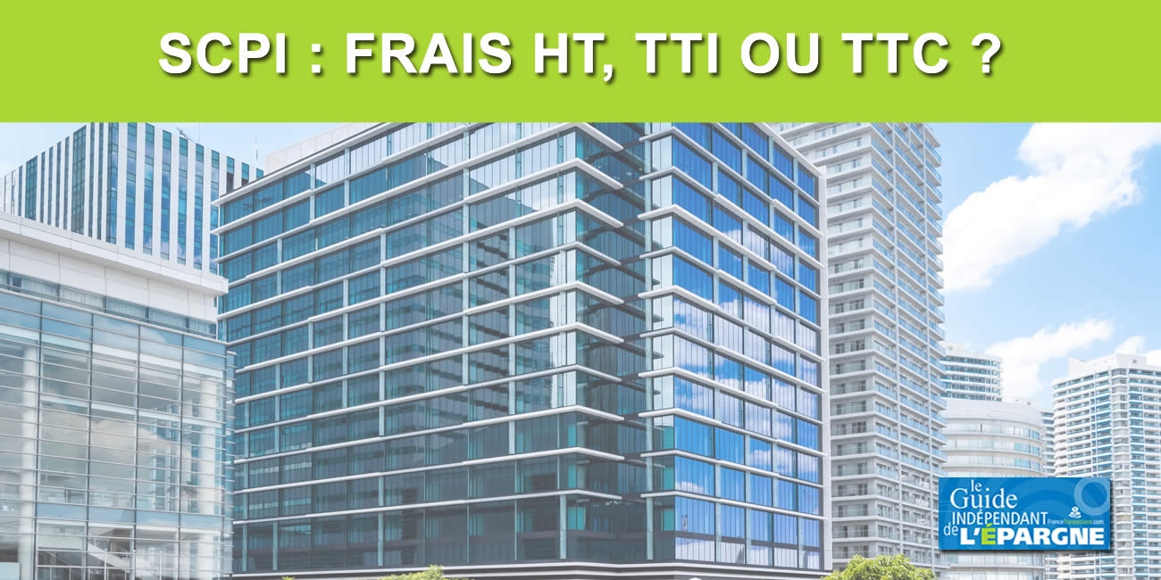 Frais des SCPI : HT, TTI ou TTC ? Pourquoi de telles différences ? Que paie au final l'épargnant ? Frais des SCPI : HT, TTI ou TTC ? Pourquoi de telles différences ? Que paie au final l'épargnant ?
